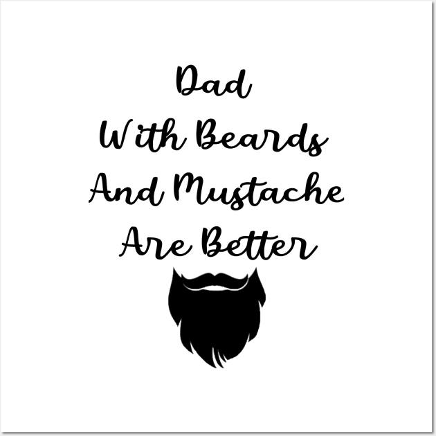 Dad With Beards And Mustache Are Better Wall Art by merysam